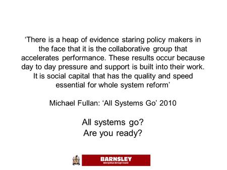 ‘There is a heap of evidence staring policy makers in the face that it is the collaborative group that accelerates performance. These results occur because.
