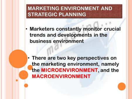 MARKETING ENVIRONMENT AND STRATEGIC PLANNING Marketers constantly monitor crucial trends and developments in the business environment There are two key.