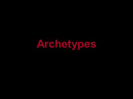 Archetypes. A pattern from which copies can be made. The “perfect example” of something. What is an Archetype?