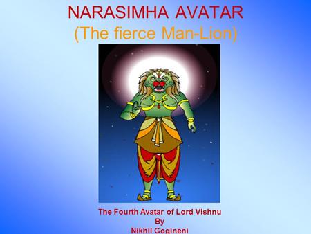 NARASIMHA AVATAR (The fierce Man-Lion) The Fourth Avatar of Lord Vishnu By Nikhil Gogineni.