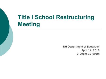Title I School Restructuring Meeting NH Department of Education April 14, 2010 9:00am-12:00pm.