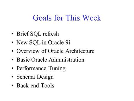 Goals for This Week Brief SQL refresh New SQL in Oracle 9i