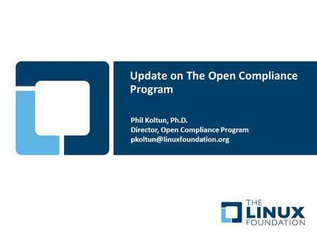Update on The Open Compliance Program Phil Koltun, Ph.D. Director, Open Compliance Program