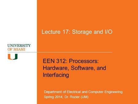 Lecture 17: Storage and I/O EEN 312: Processors: Hardware, Software, and Interfacing Department of Electrical and Computer Engineering Spring 2014, Dr.