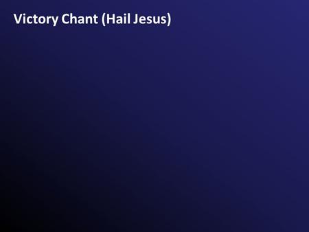 Victory Chant (Hail Jesus). Hail Jesus, You’re my king (echo) Your life frees me to sing (echo) I will praise you all my days (echo) You’re perfect in.