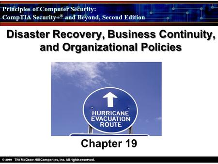 Principles of Computer Security: CompTIA Security + ® and Beyond, Second Edition © 2010 Disaster Recovery, Business Continuity, and Organizational Policies.