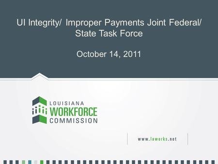 UI Integrity/ Improper Payments Joint Federal/ State Task Force October 14, 2011.