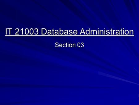 IT 21003 Database Administration Section 03. Tablespaces and the DBA  Important for DBAs – logical units of database storage Made up of physical operating-system.