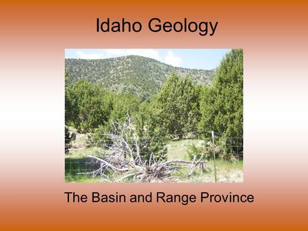Idaho Geology The Basin and Range Province. This region consists of high valleys/basins separated by ranges of mountains (basins are the dominant landform),