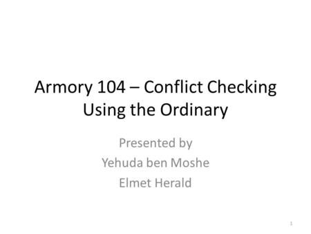 Armory 104 – Conflict Checking Using the Ordinary Presented by Yehuda ben Moshe Elmet Herald 1.