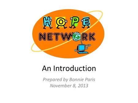 An Introduction Prepared by Bonnie Paris November 8, 2013.