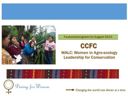 WALC: Women in Agro-ecology Leadership for Conservation Featured program for August 2015 CCFC.