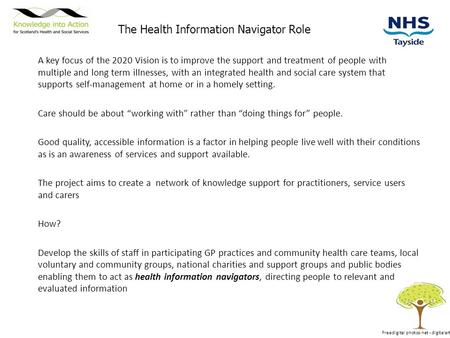 The Health Information Navigator Role A key focus of the 2020 Vision is to improve the support and treatment of people with multiple and long term illnesses,
