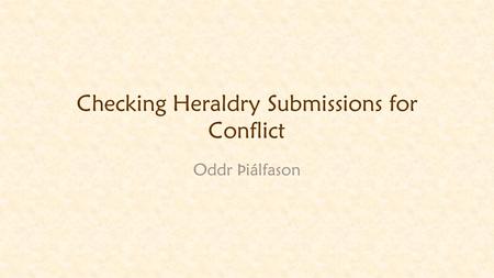 Checking Heraldry Submissions for Conflict Oddr Þiálfason.
