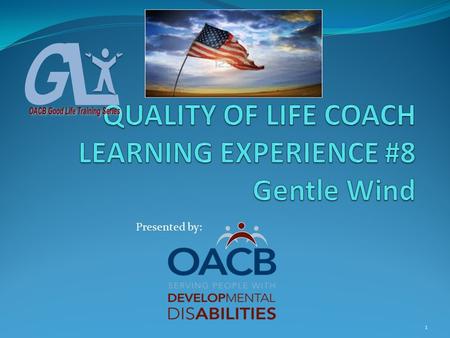 1 Presented by:. COACH LEARNING EXPERIENCE # 8 Gentle Wind Objectives: #1-Participants will be introduced to the concept of Gentle Wind #2-Participants.