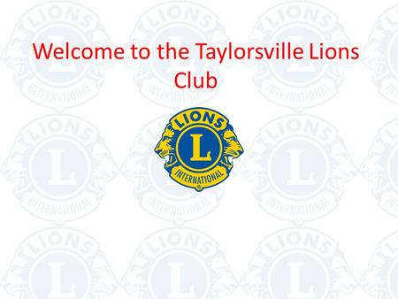 Welcome to the Taylorsville Lions Club. What is the Taylorsville Lions Club? Civic Organization= “We Serve” Mission is to support Visually Impaired People.