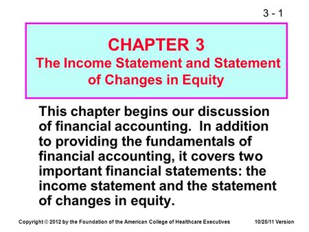 3 - 1 CHAPTER 3 The Income Statement and Statement of Changes in Equity This chapter begins our discussion of financial accounting. In addition to providing.