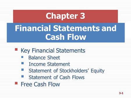 Financial Statements and Cash Flow  Key Financial Statements  Balance Sheet  Income Statement  Statement of Stockholders’ Equity  Statement of Cash.