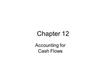 Chapter 12 Accounting for Cash Flows. How does a company obtain its cash? Where does a company spend its cash? What explains the change in the cash balance?