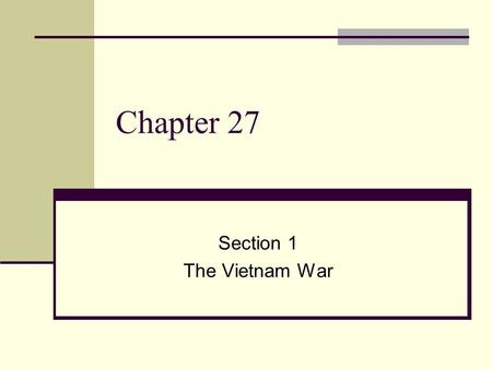 Chapter 27 Section 1 The Vietnam War. Vietnam’s History Vietnam is located in Southeast Asia. Since the 1800’s, Vietnam had been ruled by the French as.