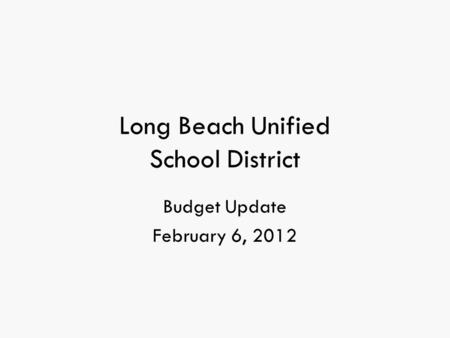 Long Beach Unified School District Budget Update February 6, 2012.