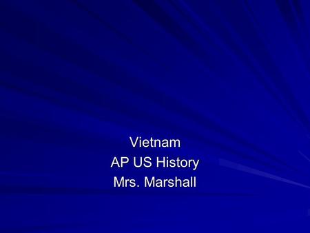Vietnam AP US History Mrs. Marshall. Vietnam is located on the continent of Southeast Asia. From late 1800’s until WWII it was ruled by France. Vietnamese.