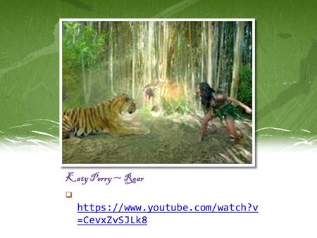 Katy Perry ~ Roar https://www.youtube.com/watch?v=CevxZvSJLk8.