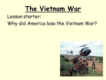Lesson starter: Why did America lose the Vietnam War?