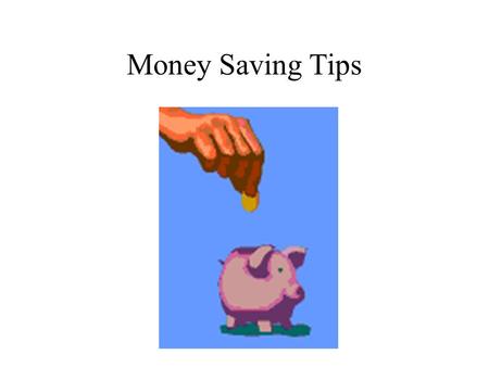 Money Saving Tips. Saving is a mind set. Or Frugal with a hint of cheap!