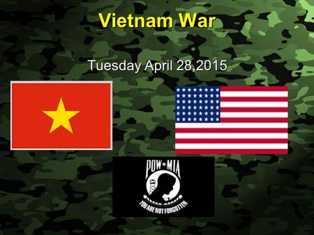Slide 1 Vietnam War Tuesday April 28,2015. Slide 2 Vietnam War Vietnam had been a French colony under the name of French Indochina (along with Cambodia.