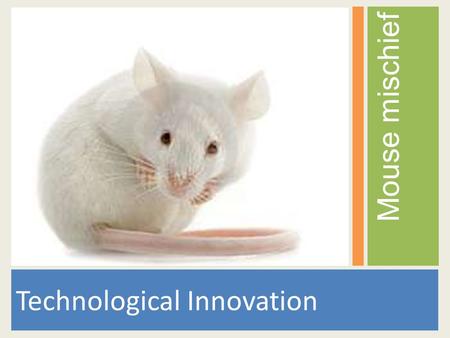 Technological Innovation Mouse mischief. Technology innovation is the process through which new technologies are developed and brought into widespread.