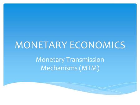 Monetary Transmission Mechanisms (MTM)