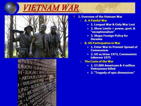 VIETNAM WAR I. Overview of the Vietnam War A. A Painful War