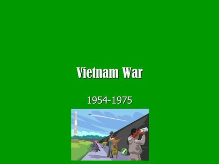 Vietnam War 1954-1975. Early American Involvement 1 ) Vietnamese Nationalism - ruled by China from 1800’s-WWII - ruled by Japan during WWII - ruled by.