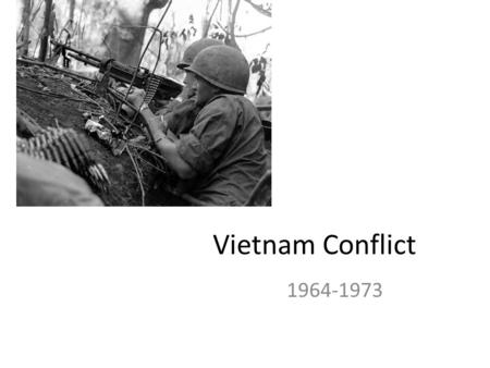 Vietnam Conflict 1964-1973. Background 1884-1948 French Colonial Domination – Ho Chi Minh Democratic Republic of Vietnam Declared – Minh and followers.