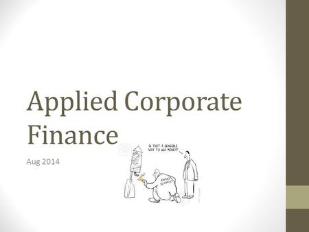 Applied Corporate Finance Aug 2014. Question -1 Why are you in business as an owner (main shareholder)? Choose the right answer To provide employment.