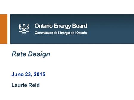 Rate Design June 23, 2015 Laurie Reid. 2 Overview 1.A little bit of physics 2.The Ratemaking Process 3.Generally Accepted Ratemaking Principles 4.What’s.