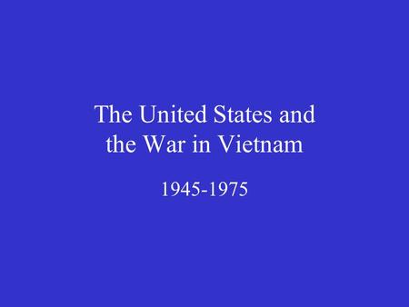 The United States and the War in Vietnam 1945-1975.