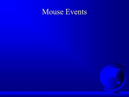 Mouse Events. Handling Mouse Events Java provides two listener interfaces to handle mouse events: MouseListener;  MouseListener;  MouseMotionListener.