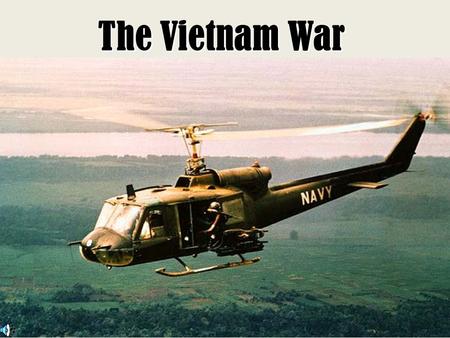 The Vietnam War. Vietnam War 1950-1973 Why we fought?