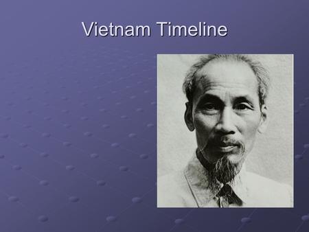 Vietnam Timeline. French Intervention U. S. supports France in their attempt to reclaim Vietnam. France is defeated in 1954.