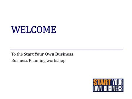 To the Start Your Own Business Business Planning workshop.