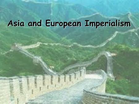 Asia and European Imperialism. Ming Foreign Policy Attitudes toward trade Wanted to be self-sufficient Refused to rely on foreign trade Became the best.
