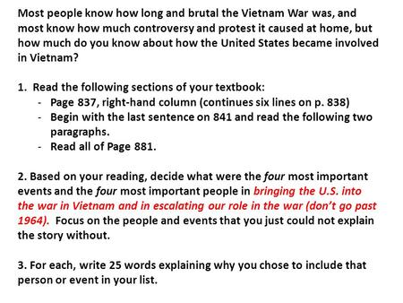 Most people know how long and brutal the Vietnam War was, and most know how much controversy and protest it caused at home, but how much do you know about.