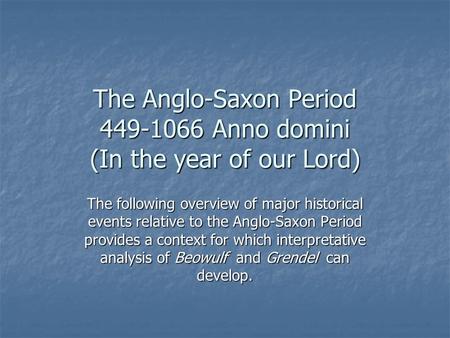 The Anglo-Saxon Period Anno domini (In the year of our Lord)