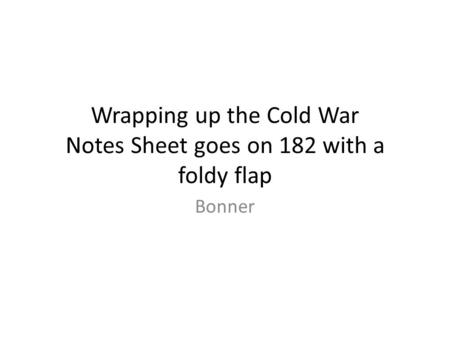 Wrapping up the Cold War Notes Sheet goes on 182 with a foldy flap Bonner.