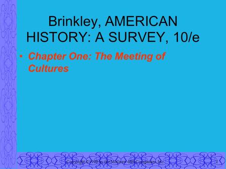 Copyright ©1999 by the McGraw-Hill Companies, Inc.1 Brinkley, AMERICAN HISTORY: A SURVEY, 10/e Chapter One: The Meeting of Cultures.