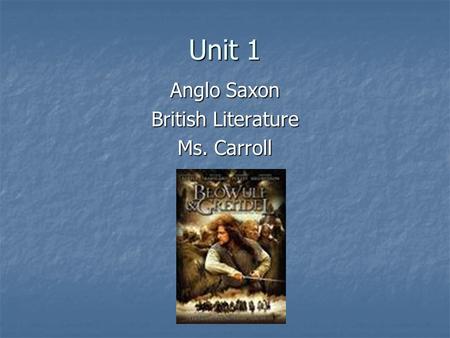 Unit 1 Anglo Saxon British Literature Ms. Carroll.