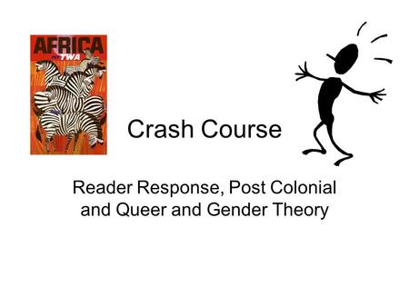 Reader Response, Post Colonial and Queer and Gender Theory