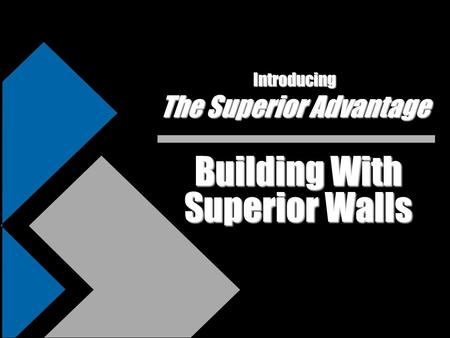 Building With Superior Walls Introducing The Superior Advantage.